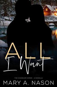All I Want: A Chandler Horde Novella - Book 2.5