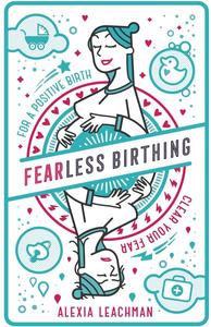 Fearless Birthing: Clear your fears for a positive birth