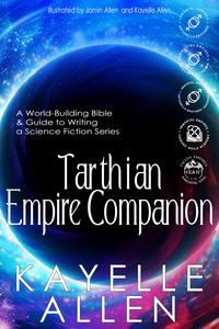 Tarthian Empire Companion: An illustrated World-Building Bible and Guide to Writing a Science Fiction Series